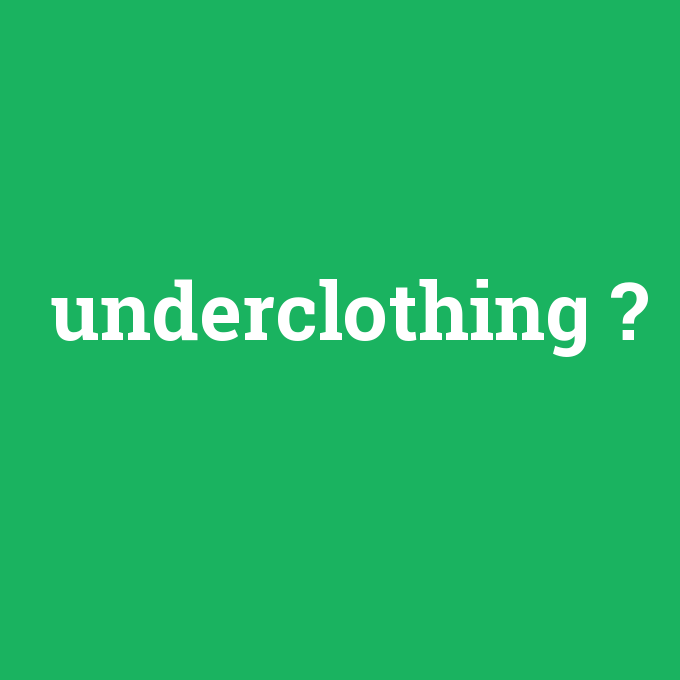 underclothing, underclothing nedir ,underclothing ne demek