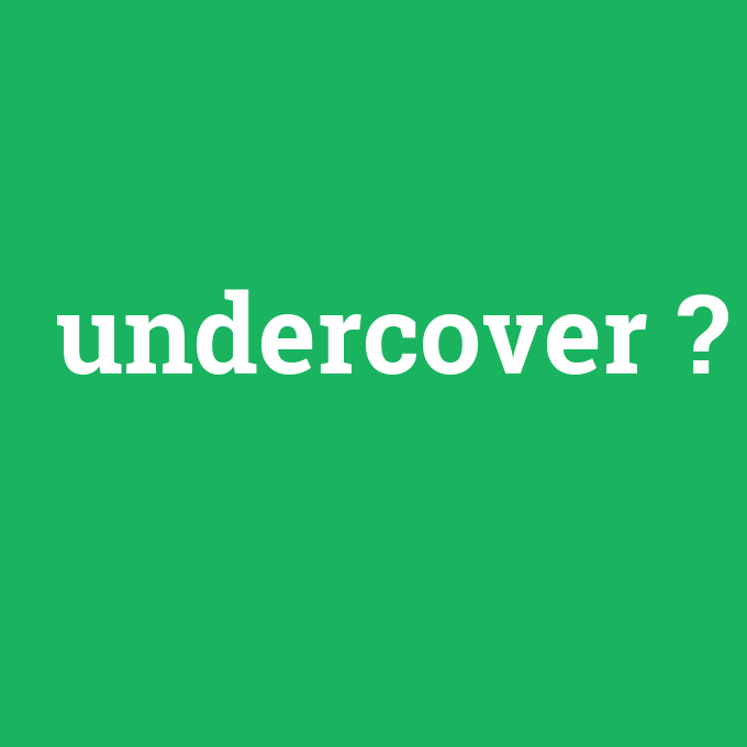 undercover, undercover nedir ,undercover ne demek