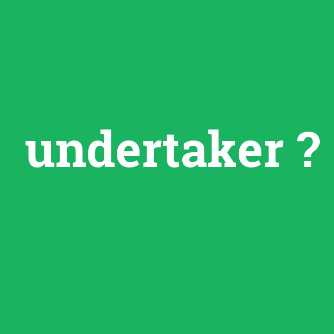 undertaker, undertaker nedir ,undertaker ne demek
