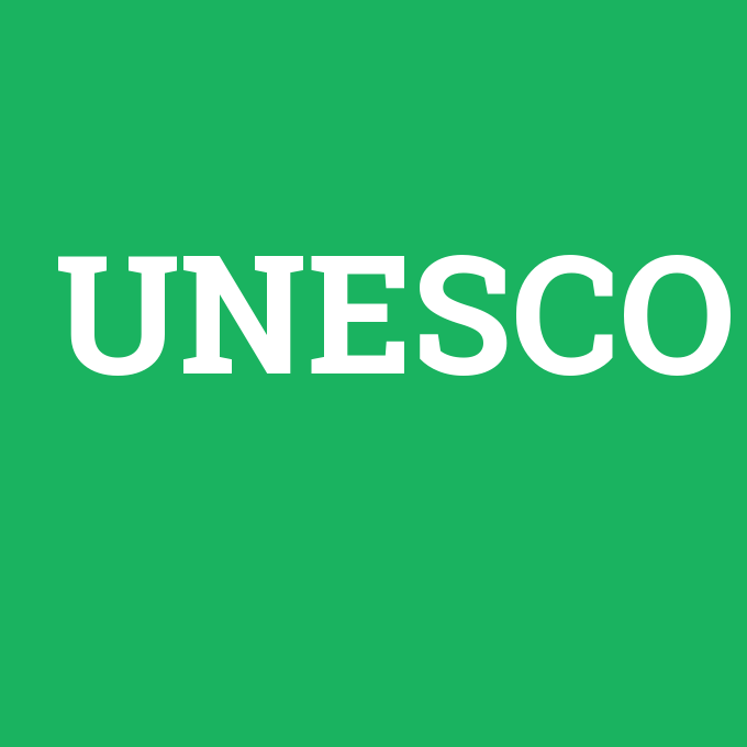 UNESCO, UNESCO nedir ,UNESCO ne demek