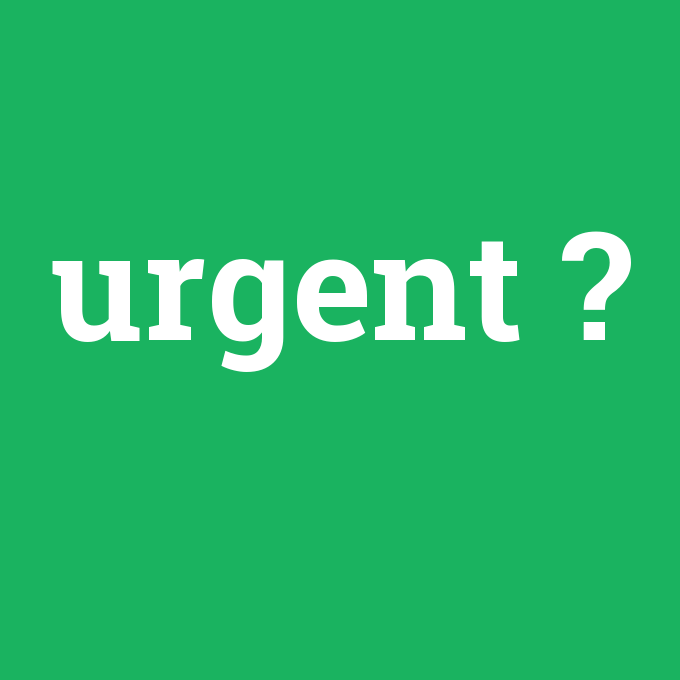 urgent, urgent nedir ,urgent ne demek