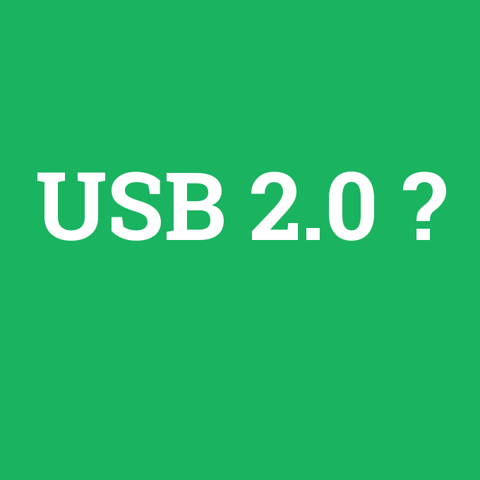 USB 2.0, USB 2.0 nedir ,USB 2.0 ne demek