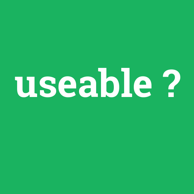 useable, useable nedir ,useable ne demek