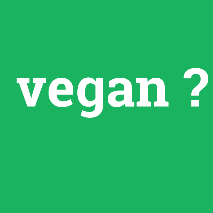 vegan, vegan nedir ,vegan ne demek