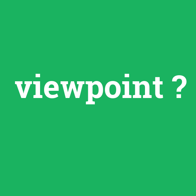viewpoint, viewpoint nedir ,viewpoint ne demek