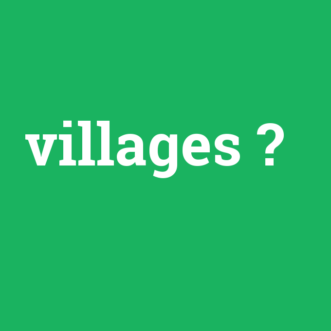 villages, villages nedir ,villages ne demek