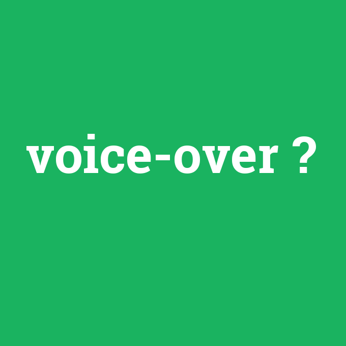 voice-over, voice-over nedir ,voice-over ne demek