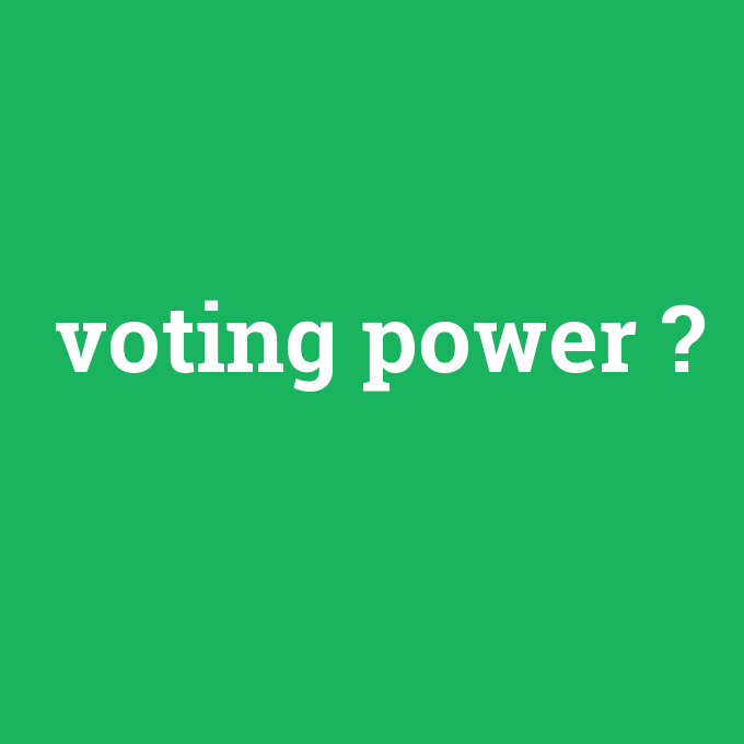 voting power, voting power nedir ,voting power ne demek