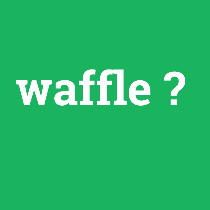 waffle, waffle nedir ,waffle ne demek