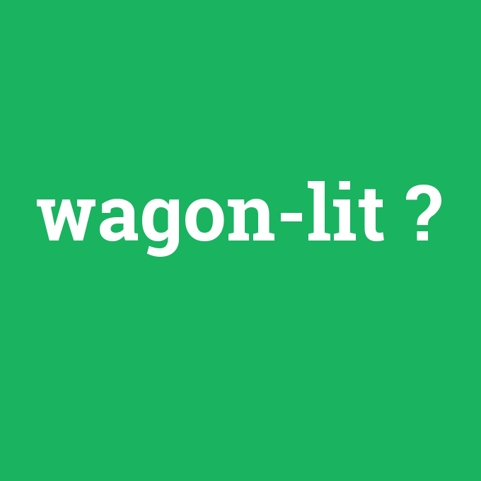 wagon-lit, wagon-lit nedir ,wagon-lit ne demek