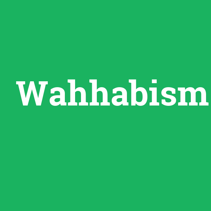 Wahhabism - Anlamı Nedir [en-tr] çevirisi, telaffuzu