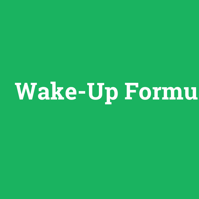 Wake-Up Formu, Wake-Up Formu nedir ,Wake-Up Formu ne demek