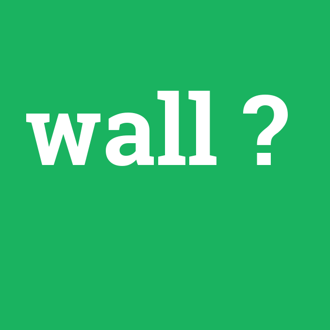 wall, wall nedir ,wall ne demek
