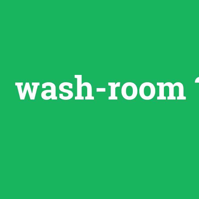 wash-room, wash-room nedir ,wash-room ne demek