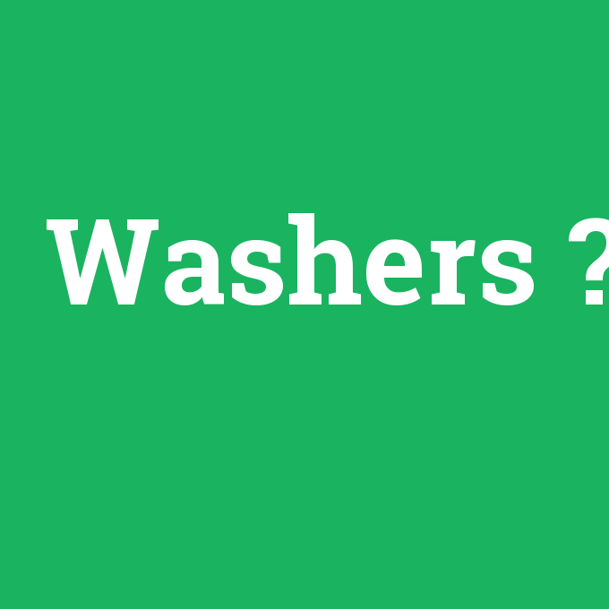 Washers, Washers nedir ,Washers ne demek