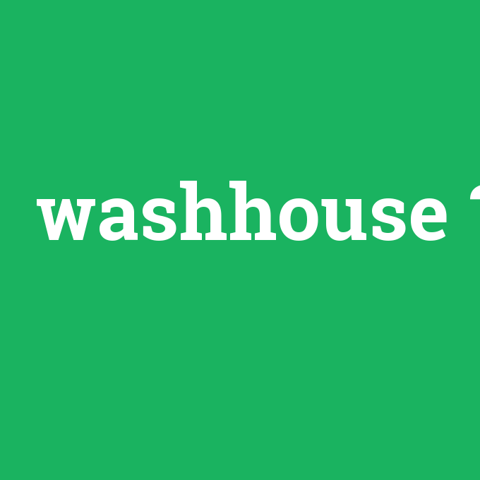 washhouse, washhouse nedir ,washhouse ne demek