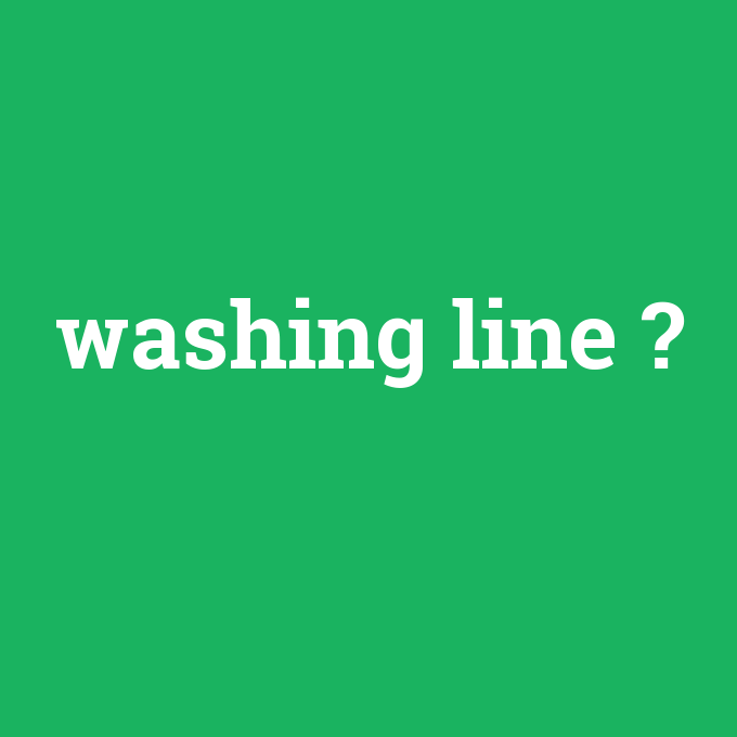 washing line, washing line nedir ,washing line ne demek