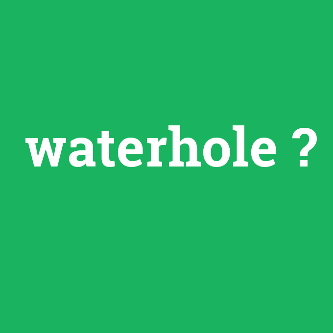 waterhole, waterhole nedir ,waterhole ne demek