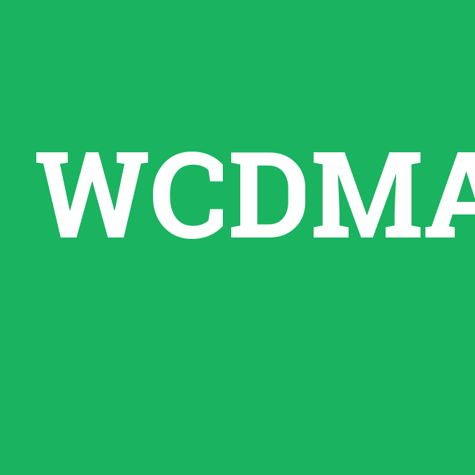 WCDMA, WCDMA nedir ,WCDMA ne demek