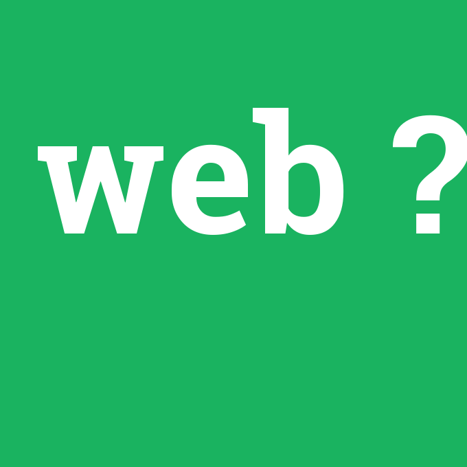 web, web nedir ,web ne demek