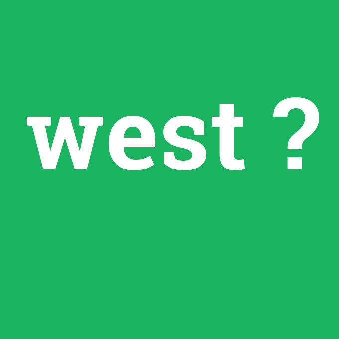 west, west nedir ,west ne demek