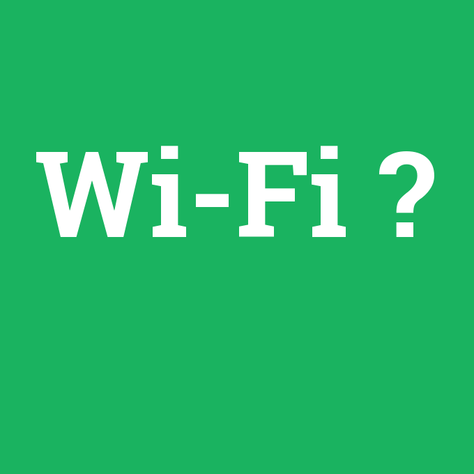 Wi-Fi, Wi-Fi nedir ,Wi-Fi ne demek