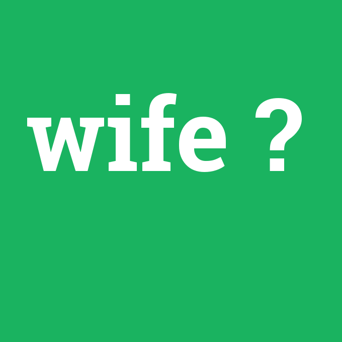 wife, wife nedir ,wife ne demek