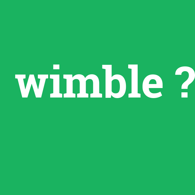 wimble, wimble nedir ,wimble ne demek