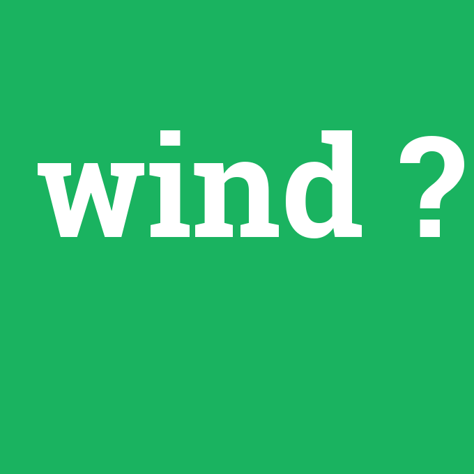 wind, wind nedir ,wind ne demek