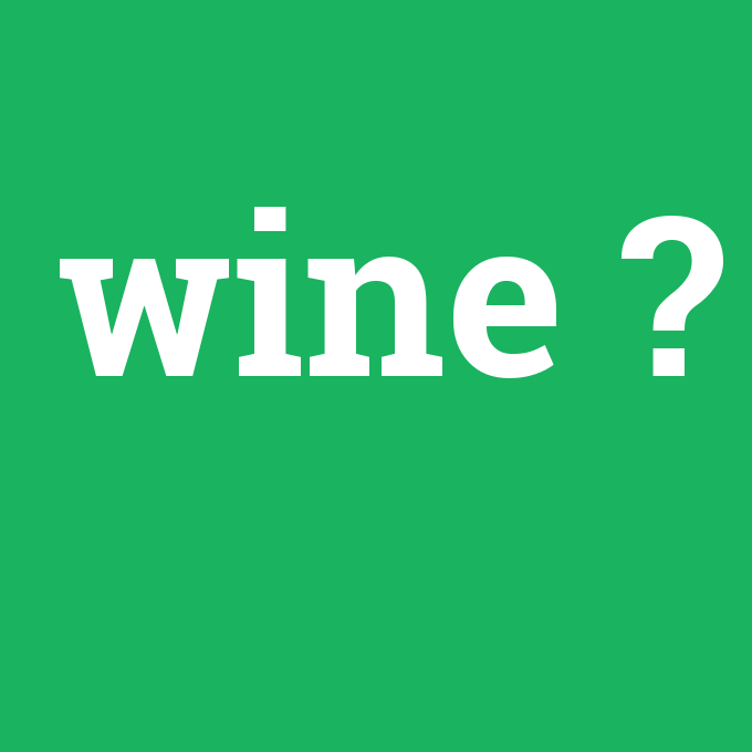 wine, wine nedir ,wine ne demek