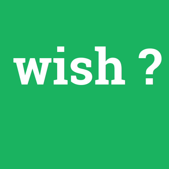 wish, wish nedir ,wish ne demek