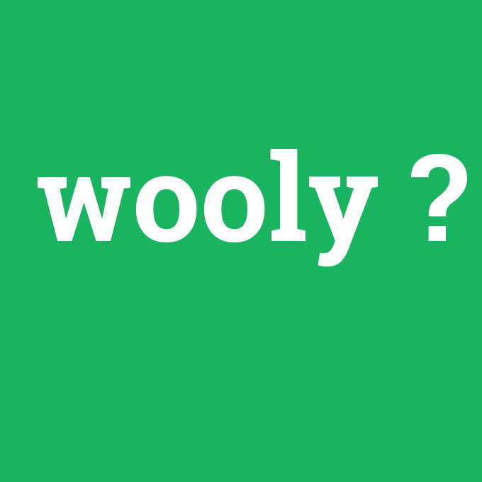 wooly, wooly nedir ,wooly ne demek