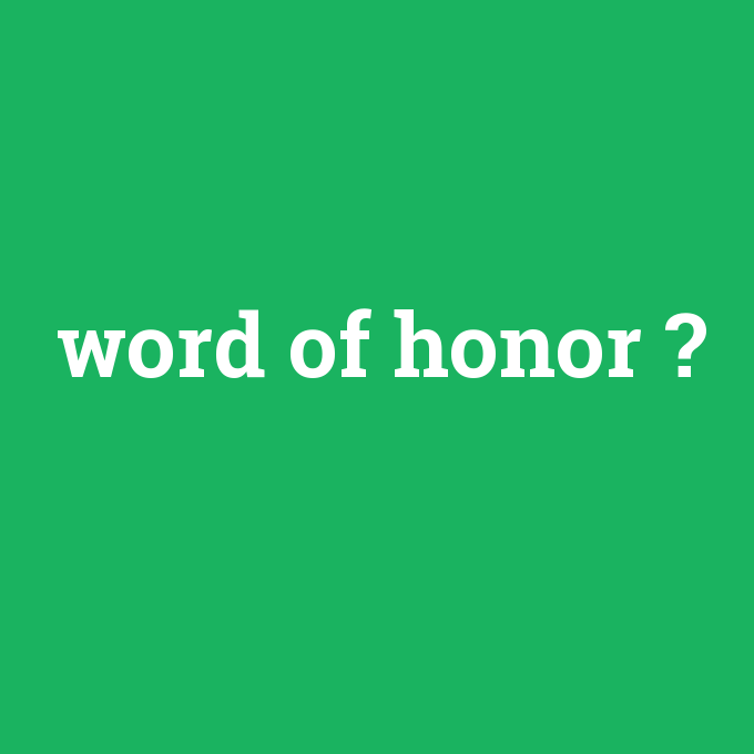 word of honor, word of honor nedir ,word of honor ne demek