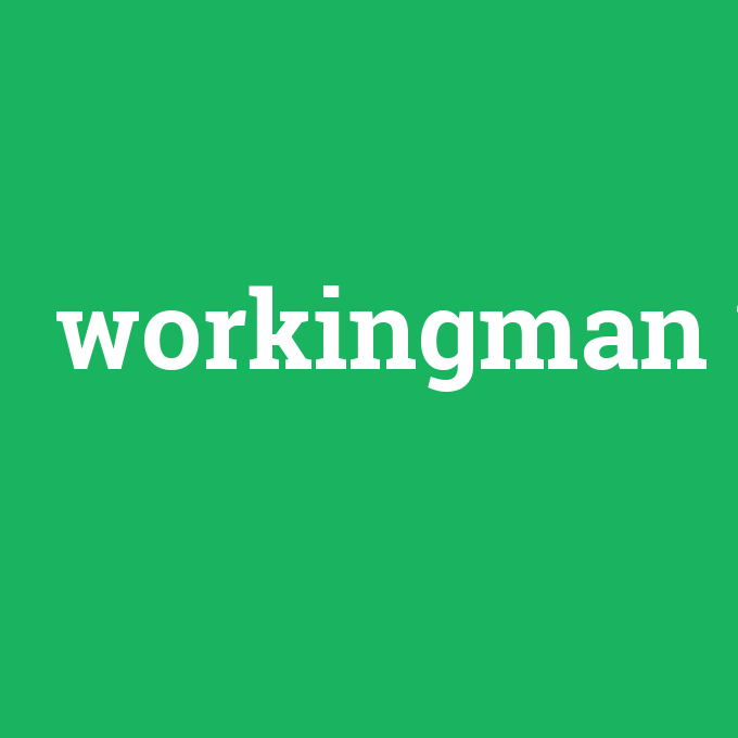 workingman, workingman nedir ,workingman ne demek