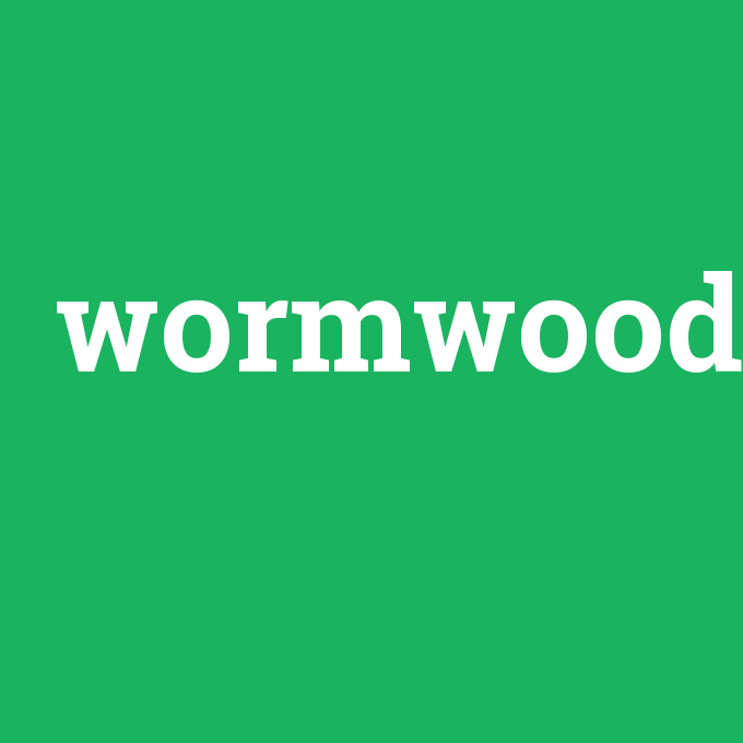 wormwood, wormwood nedir ,wormwood ne demek