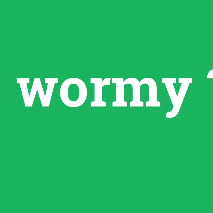 wormy, wormy nedir ,wormy ne demek