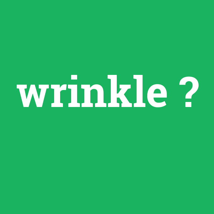 wrinkle, wrinkle nedir ,wrinkle ne demek