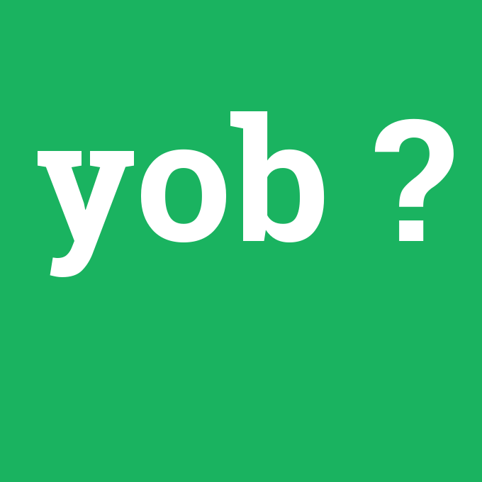 yob, yob nedir ,yob ne demek