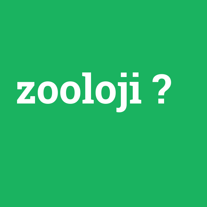 zooloji, zooloji nedir ,zooloji ne demek