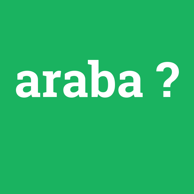 araba, araba nedir ,araba ne demek