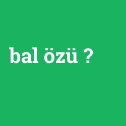 bal özü