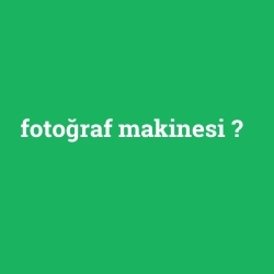 fotoğraf makinesi