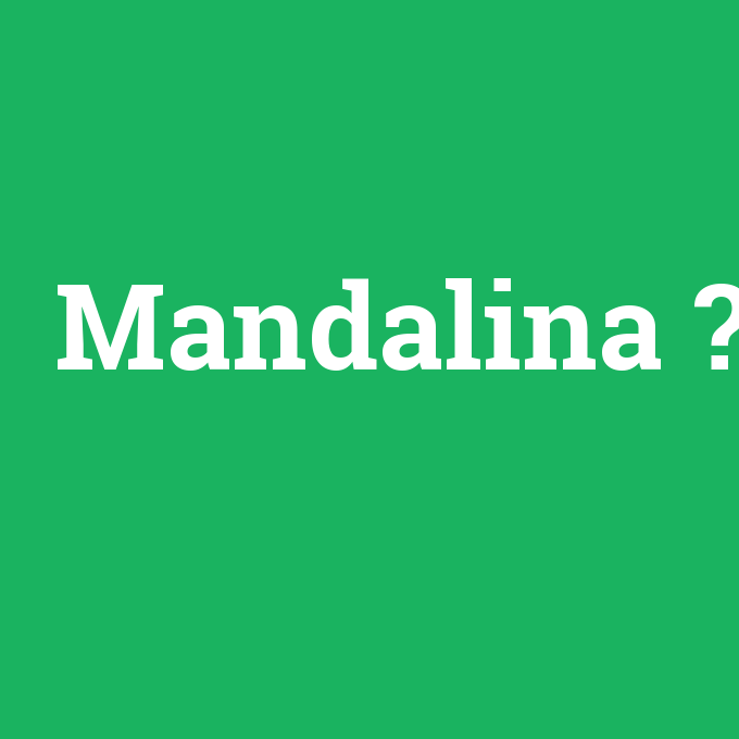 Mandalina, Mandalina nedir ,Mandalina ne demek
