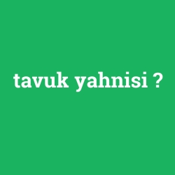 tavuk yahnisi