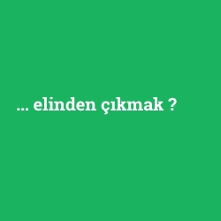 ... elinden çıkmak foto galeri