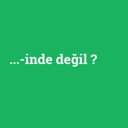 ...-inde değil