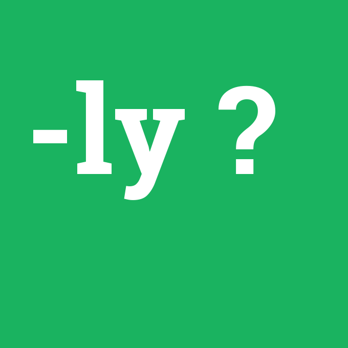 -ly, -ly nedir ,-ly ne demek