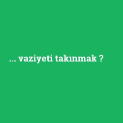 ... vaziyeti takınmak