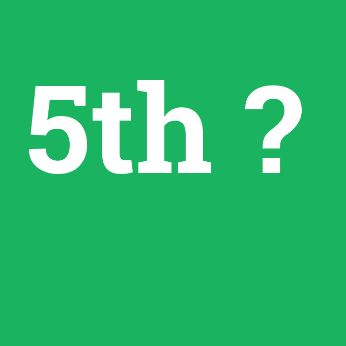 5th, 5th nedir ,5th ne demek