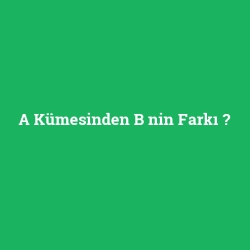 A Kümesinden B nin Farkı